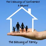 The 5 Blessings of Confinement & Beyond: The Blessing of Family