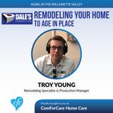 7/4/17: Troy Young with Dale's Remodeling | Remodeling your home to age in place | Aging In The Willamette Valley with John Hughes