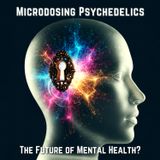Microdosing PSYCHEDELICS: The Future of Mental Health?