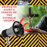 Episode #25 - Prophetic Alert & Update on the Catholic Church, Part 1