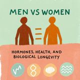 Men Vs Women: Hormones, Health, and Biological Longevity