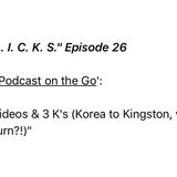 "F. L. I. C. K. S." Episode 26 A Podcast on the Go: 3 Videos & 3 K's (Korea to Kingston via Kilburn?!)