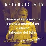 #15 ¿Puede el Perú ser una potencia mundial en cultura? Salvador del Solar