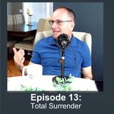 Episode 13- Total Surrender - John Habib