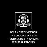 Lola Korneevets on the Crucial Role of Technology in Animal Welfare Efforts