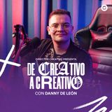 57. Danny de León | De Creativo a Creativo