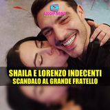 Scandalo al Grande Fratello: Shaila e Lorenzo Indecenti!