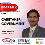 GE- 15 Talk : Caretaker Government | Thursday 13th October 2022 | 11:15 am