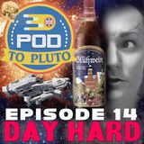 Pod To Pluto: EP14 - Day Hard