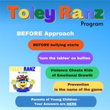 Prevent with the Toley Ranz BEFORE appraoch. Prevent Bullying. It is Abuse.