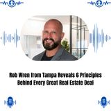 Rob Wren from Tampa Reveals 6 Principles Behind Every Great Real Estate Deal