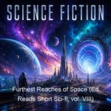Furthest Reaches of Space Ed Reads Short Sci-fi vol VIII - Various