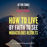 How to Live by Faith to See Miraculous Results