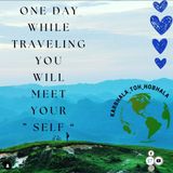 One day while travelling, you will meet your SELF
