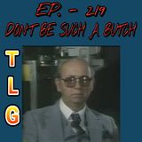 Ep. 219 ~ Don't Be Such A Butch