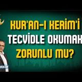 Kur'an-ı Kerim'i Tecvidle Okumak Zorunlu mu    AHMET KURUCAN