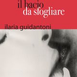 Ilaria Guidantoni "Il bacio da sfogliare"