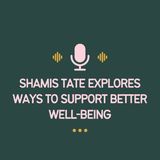 Shamis Tate Explores Ways to Support Better Well-Being