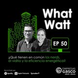EP. 50: ¿Qué tienen en común los nerds, el vidrio y la eficiencia energética?