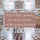 Tips for Going to University with Psychosis