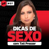 DICAS DE SEXO COM TATÍ PRESSER - PODCAST DO MHM #07