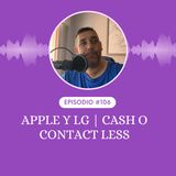 Apple y LG | Cash o Contact less