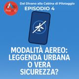Dal Divano alla Cabina di Pilotaggio - Modalità Aereo, Leggenda Urbana o vera Sicurezza?