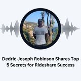 Dedric Joseph Robinson Shares Top 5 Secrets for Rideshare Success