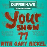 Your Show Ep 77 - Dufferin Ave Media Network