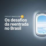 651: Os desafios da reentrada no Brasil