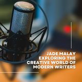 Jade Malay exploring the creative world of modern writers