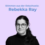 Folge 48: Rebekka Ray: «Ich bin als Person eine Brückenbauerin. Das ist auch mein Zugang zur Kunst.»