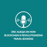 Eric Albuja on How Blockchain is Revolutionizing Travel Booking