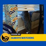 Episode 280: Always Watching