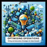 Day 37: Optimising Operations - Hiring and Automation Strategies for Solar Growth