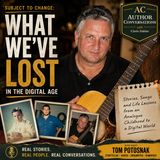 Subject to Change: What We’ve Lost in the Digital Age | Tom Potosnak