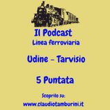 Linea ferroviaria: Udine -Tarviso "Pontebbana" 5 Puntata