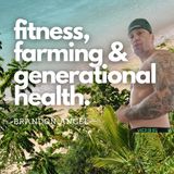 Fitness, Farming and Generational Health w/ Brandon Angel
