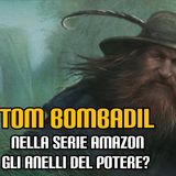 141. Tom Bombadil nella serie Amazon "Gli Anelli del Potere"?