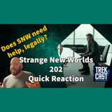 Dan's Star Trek Strange New Worlds 202 Quick Reaction. We might need a lawyer!