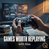 Games Worth Replaying - Rediscover the classics with Max