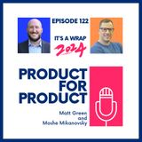 Ep 122 - It's a Wrap 2024 with Matt & Moshe