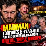 Madman tortures 5-year-old and his grandparents before brutal triple murder - True Crime News