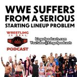 WWE Suffers From a Serious Starting Lineup Problem (ep.847)