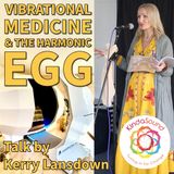 Vibrational Medicine & The Harmonic Egg with Kerry Lansdown