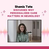 Shamis Tate Discusses Why Personalized Care Matters in Neurology