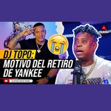 DJ TOPO: MOTIVO DEL RETIRO DE DADDY YANKEE (MOTIVA A OTROS ARTISTAS A IRSE POR LA PUERTA GRANDE)