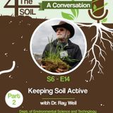 S6 - E14: Keeping Soil Active with Dr. Ray Weil of the University of Maryland