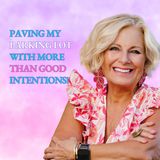 Paving My Parking Lot With More Than Good Intentions