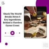 Shuck The World Breaks Down 6 Key Ingredients Behind a Flawless Oyster Event